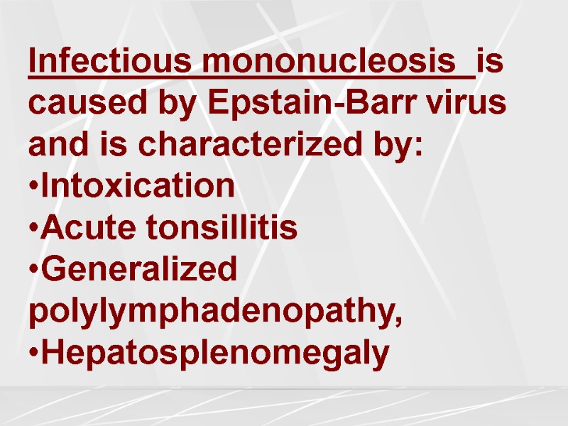 Infectious mononucleosis  is caused by Epstain-Barr virus and is characterized by: Intoxication Acute